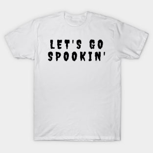 Let's Go Spookin'. Minimalistic Halloween Design. Simple Halloween Costume Idea T-Shirt